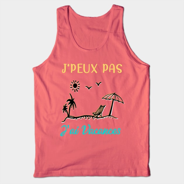 j'peux pas j'ai vacances Tank Top by ChezALi